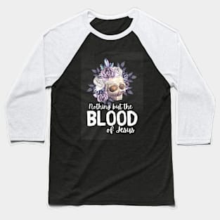 Nothing but the blood of jesus Baseball T-Shirt